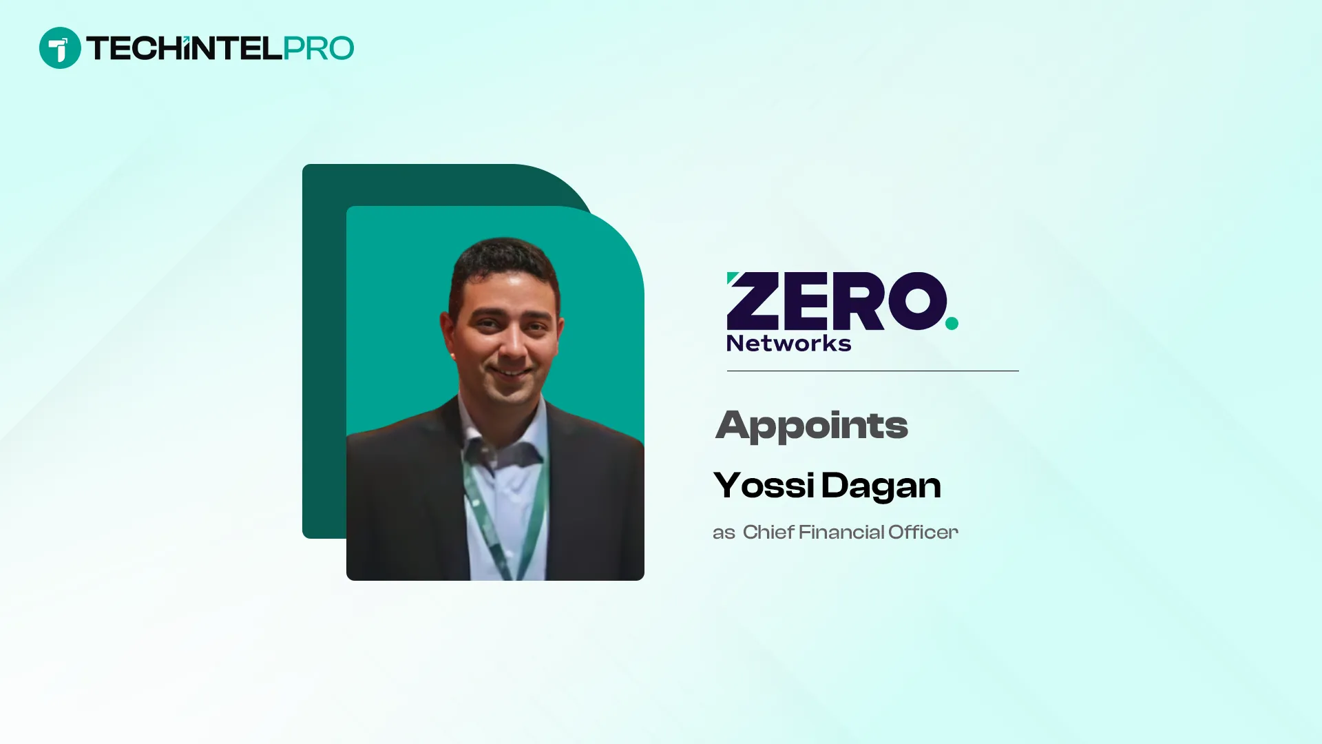 Zero Networks Appoints Yossi Dagan as CFO, Expands Leadership Team