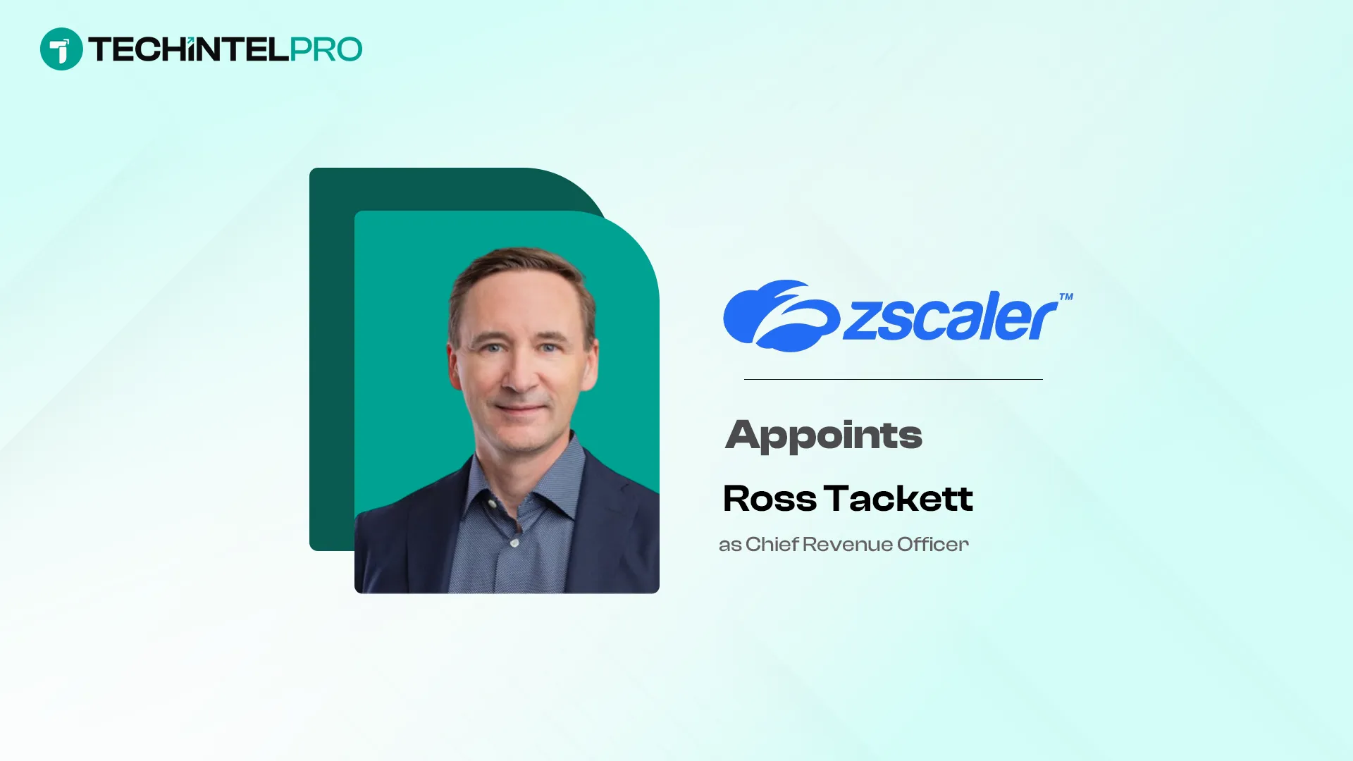 Zscaler Appoints Ross Tackett as Chief Revenue Officer