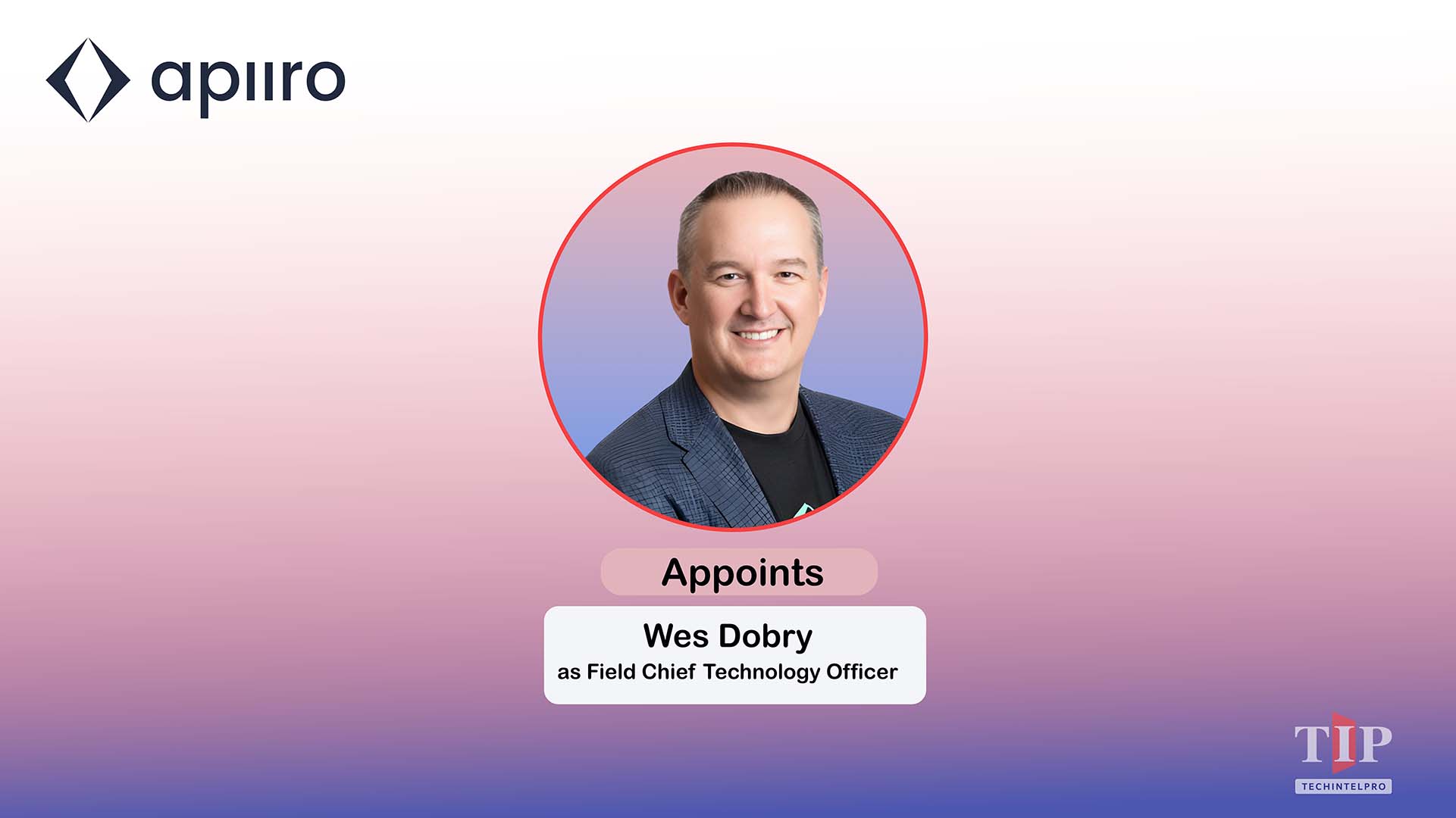Apiiro Appoints Wes Dobry as Field Chief Technology Officer