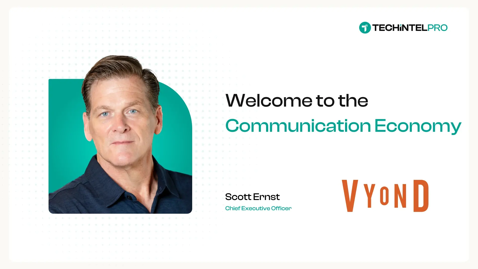 Welcome to the “Communication Economy”, Vyond CEO Scott Ernst on Why Every Company Just Became a Content Creator