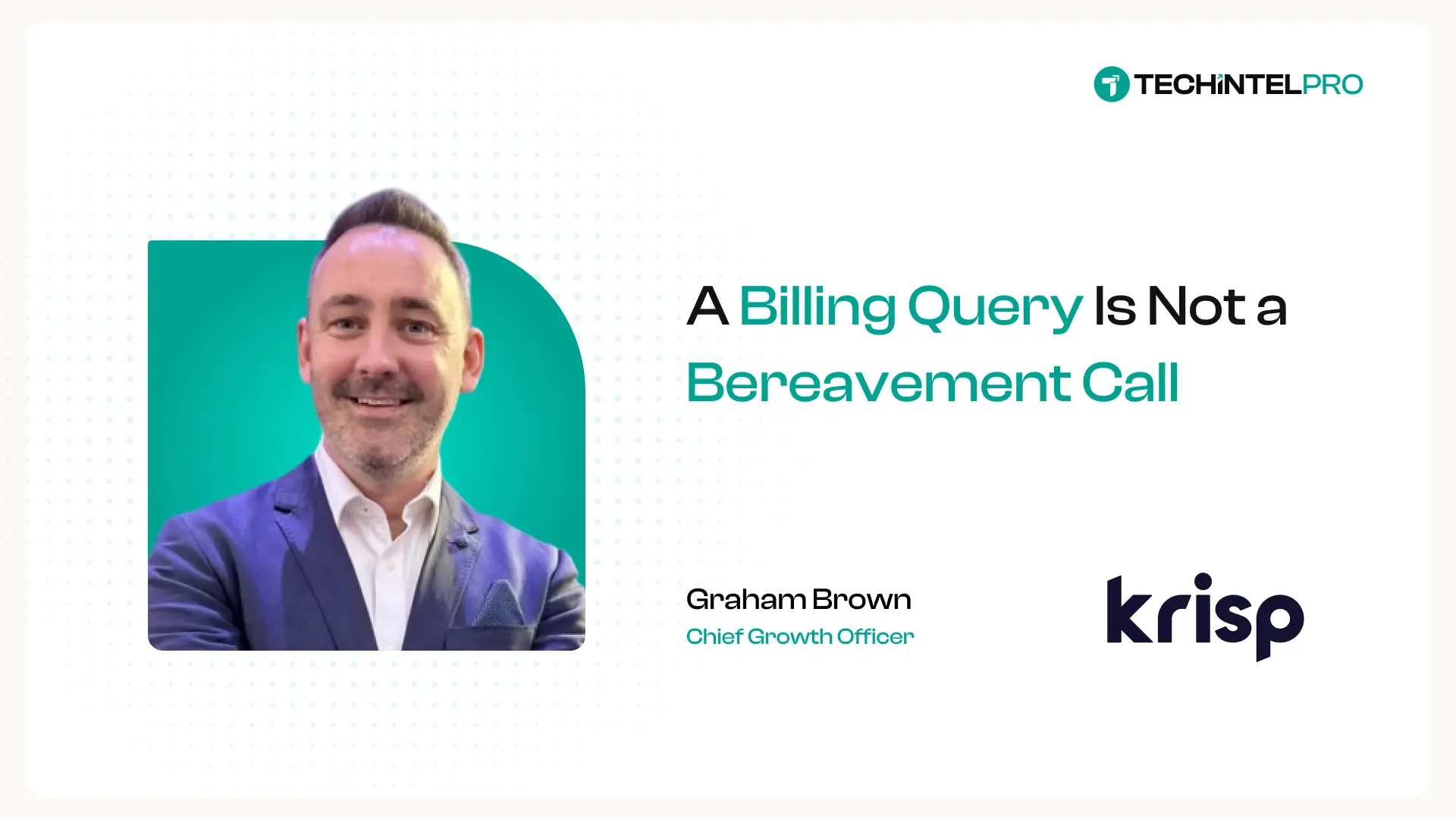 “Only One of Them Survives contact With an Angry Customer” Krisp’s Graham Brown on Automating CX vs. Improving It