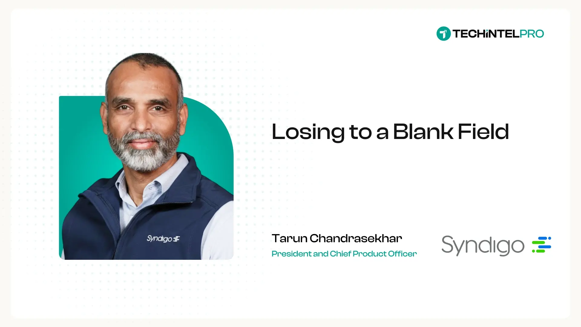 “You're Not Losing to a Better Competitor. You're Losing to a Blank Field.” Syndigo's Tarun Chandrasekhar on the Hidden Cost of Bad Product Data
