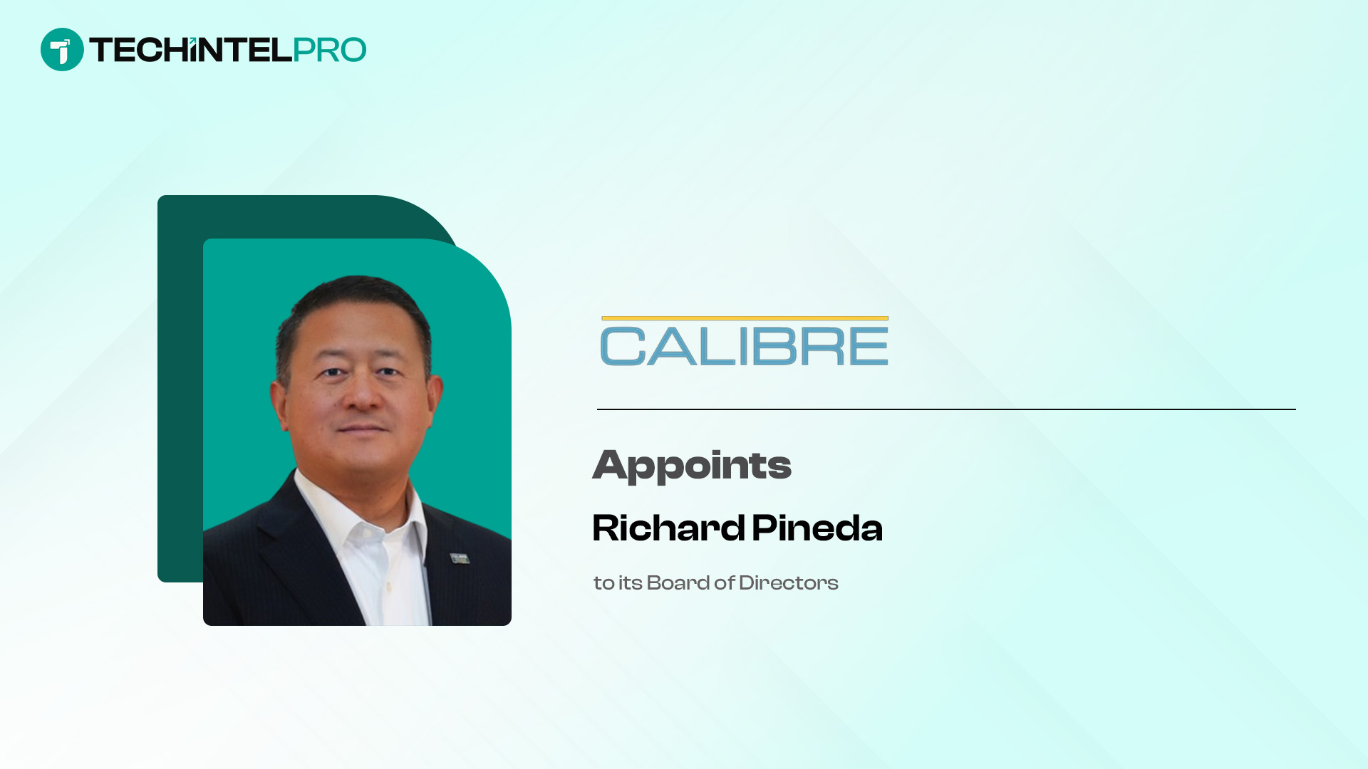 CALIBRE Names Richard Pineda as Executive Chairman of Board of Directors
