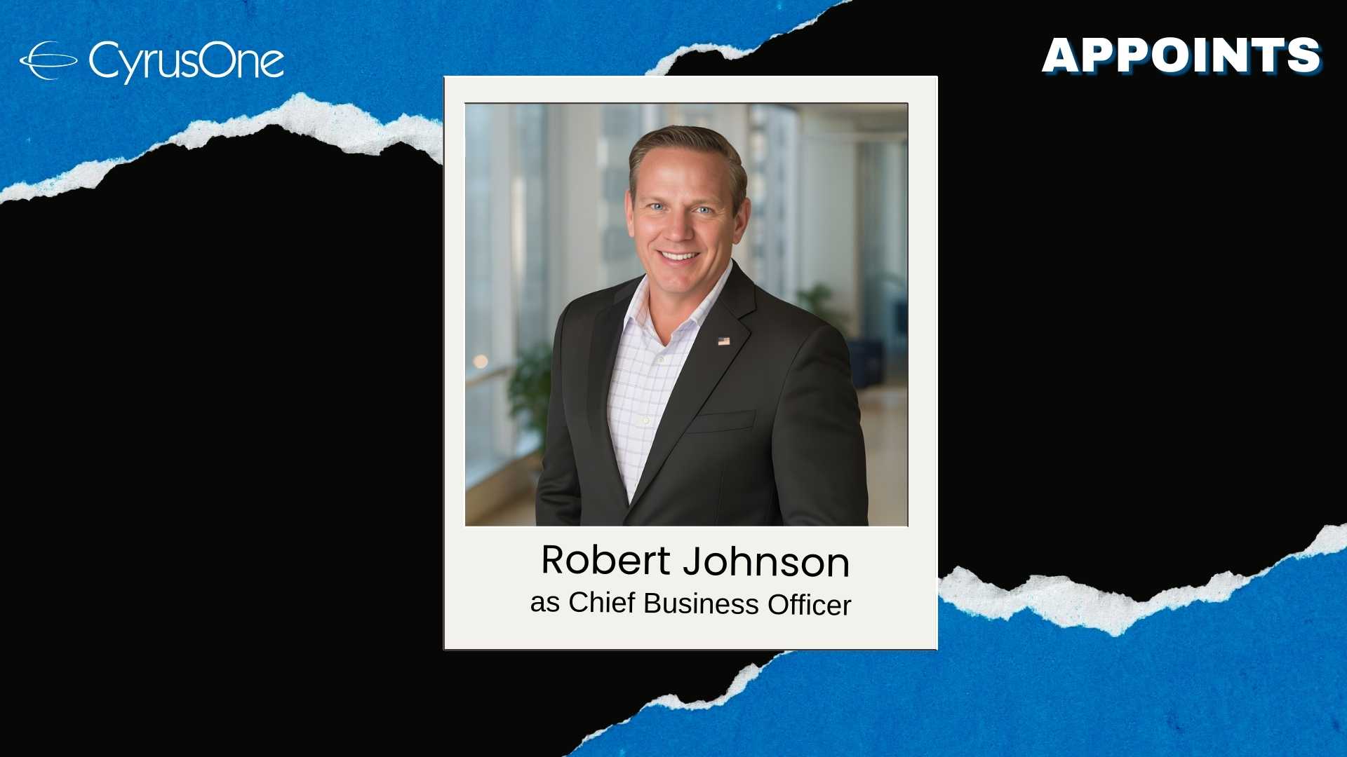 CyrusOne Appoints Robert Johnson as Chief Business Officer
