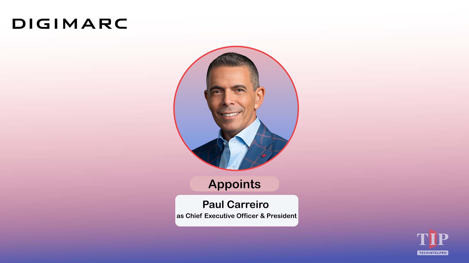 Paul Carreiro Assumes Role as Chief Executive Officer and President of Digimarc