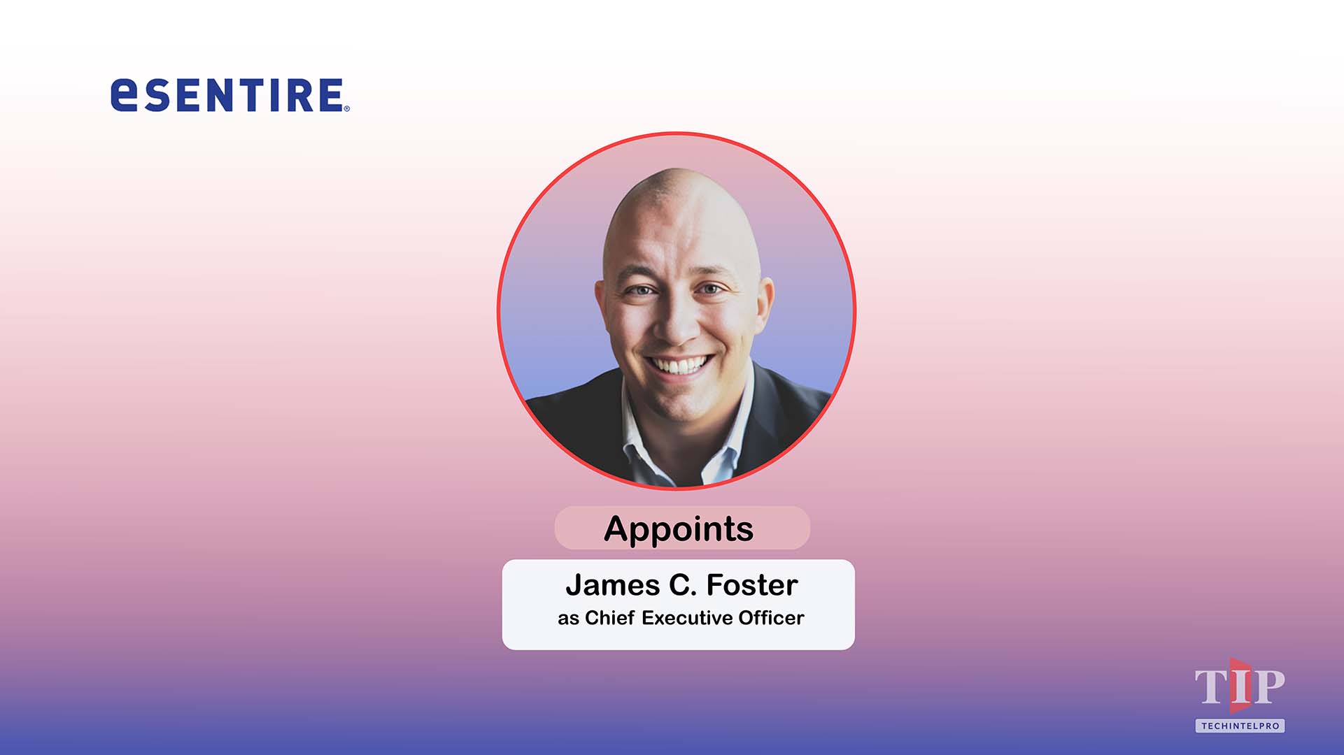 eSentire Appoints James C. Foster as New CEO