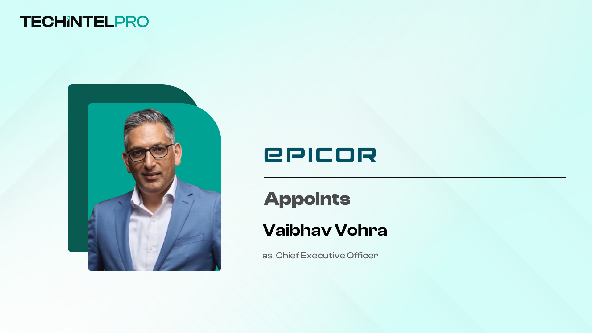 Epicor Announces Vaibhav Vohra as Chief Executive Officer