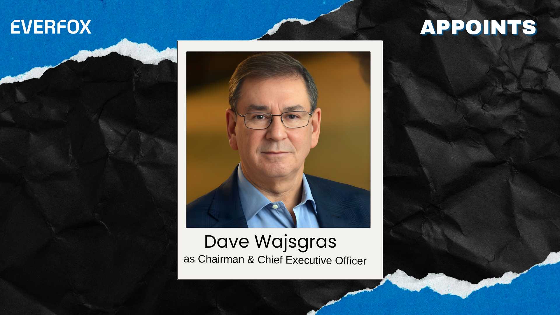 Everfox Names Dave Wajsgras as Chairman and CEO