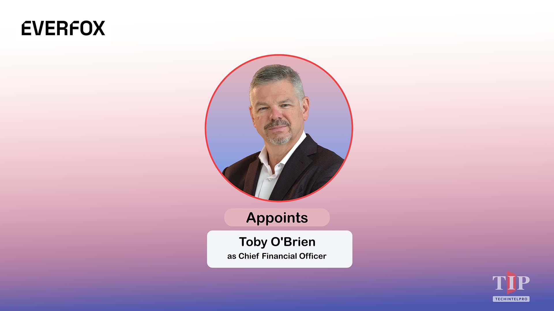 Everfox Appoints Toby O'Brien as Chief Financial Officer