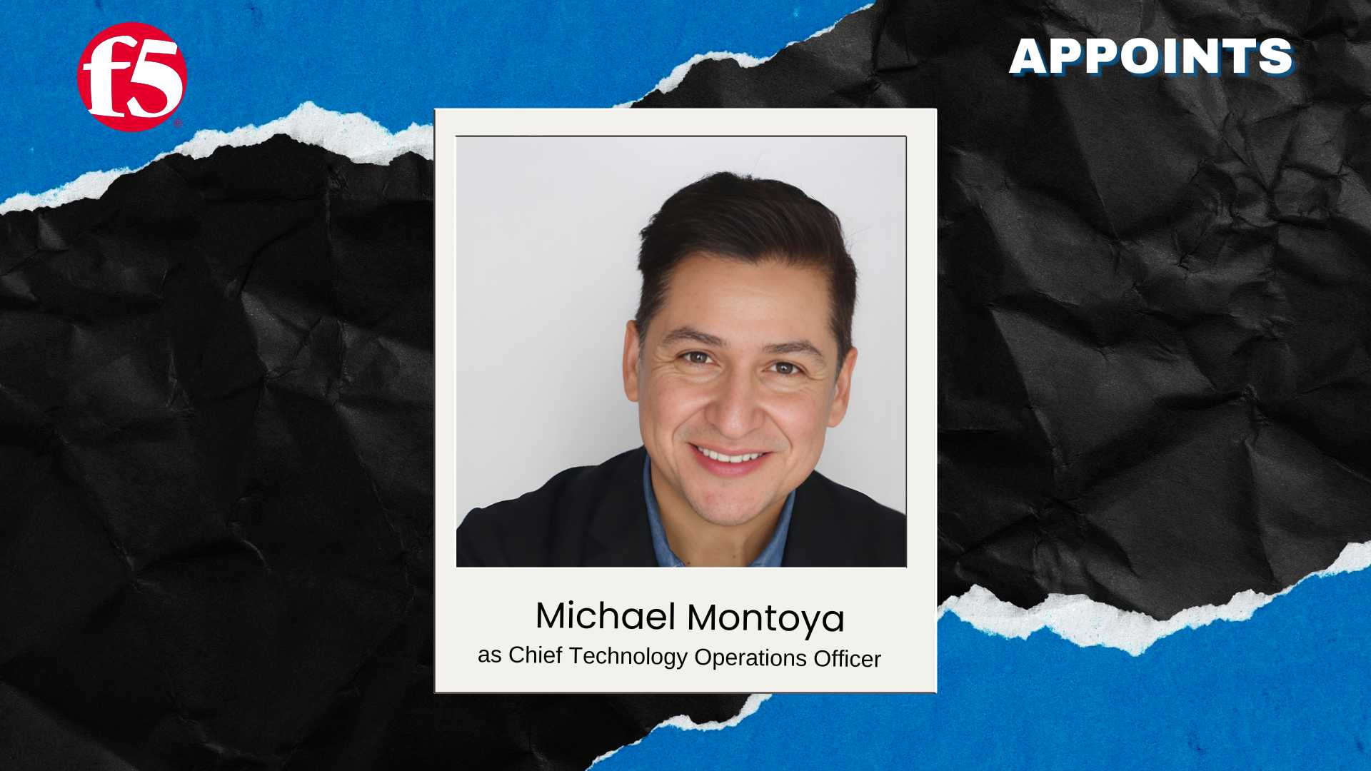 F5 Appoints Michael Montoya as Chief Tech Ops Officer