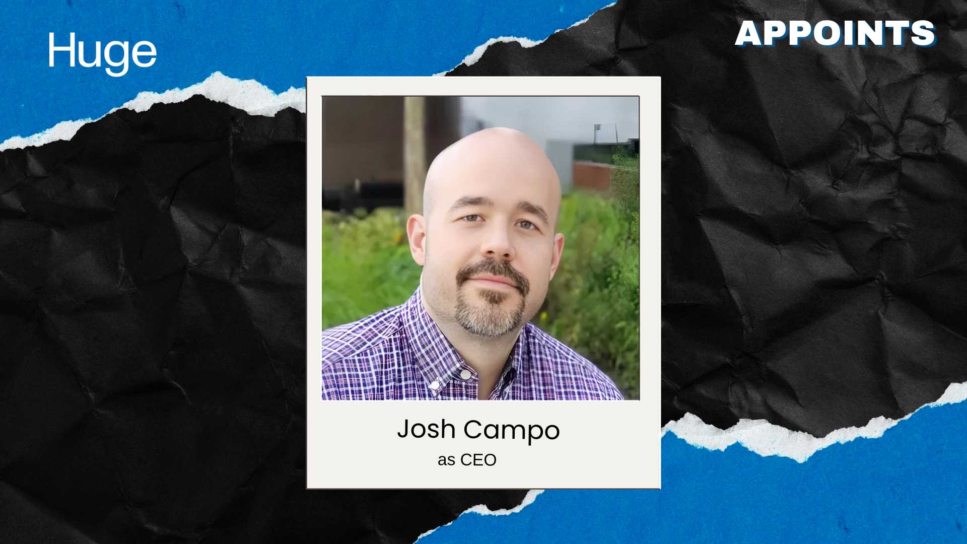 Huge Appoints Josh Campo as CEO for Next Growth Phase