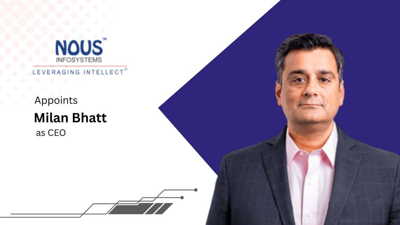 Nous Infosystems Appoints Milan Bhatt as CEO to Drive AI Innovation