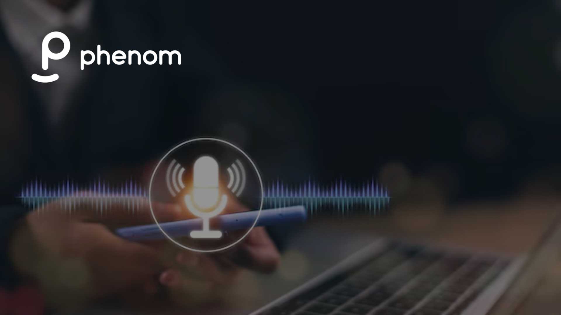 Phenom Launches Advanced AI Voice Screening for Hiring