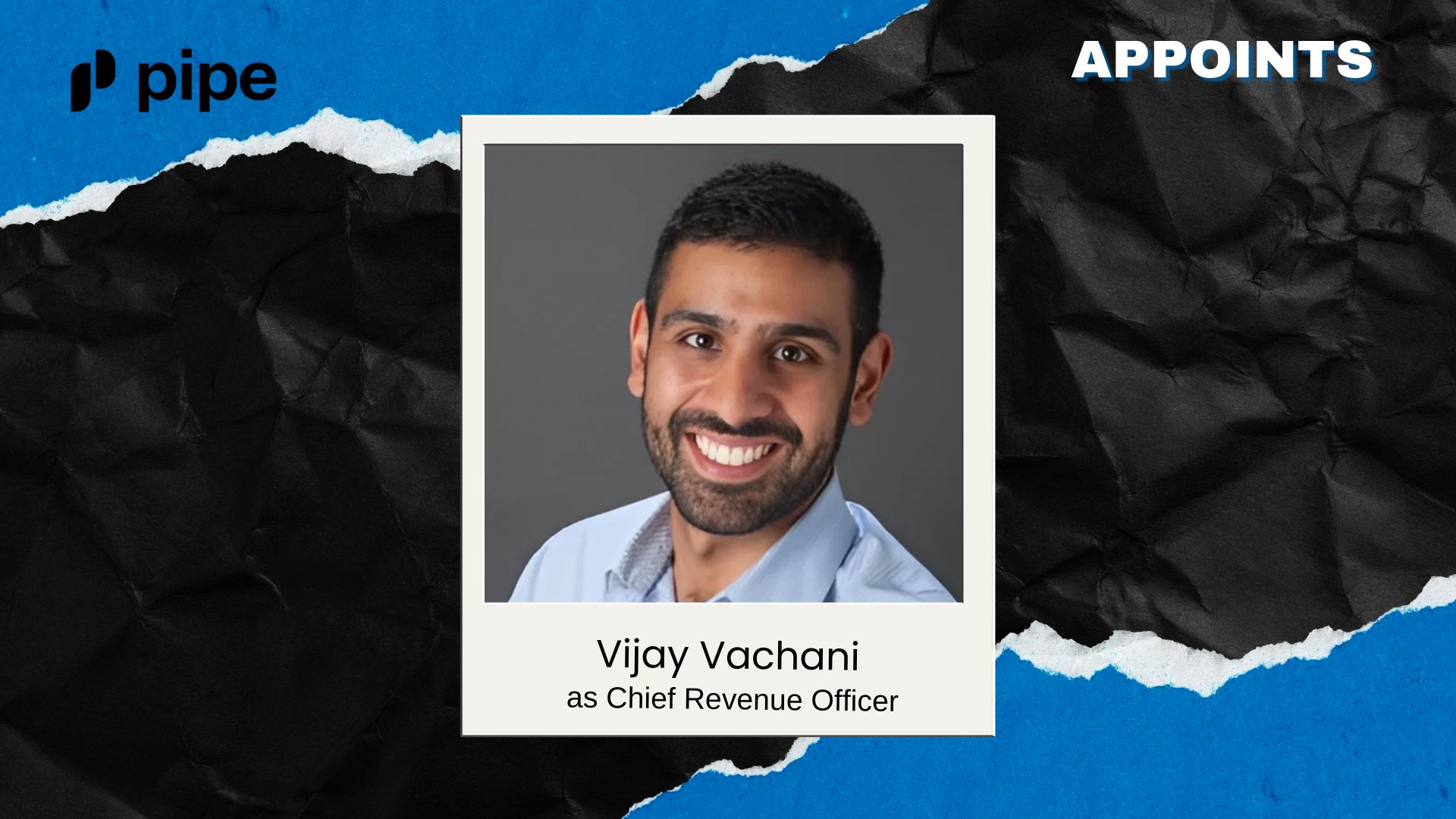 Pipe Appoints Veteran Vijay Vachani as Chief Revenue Officer