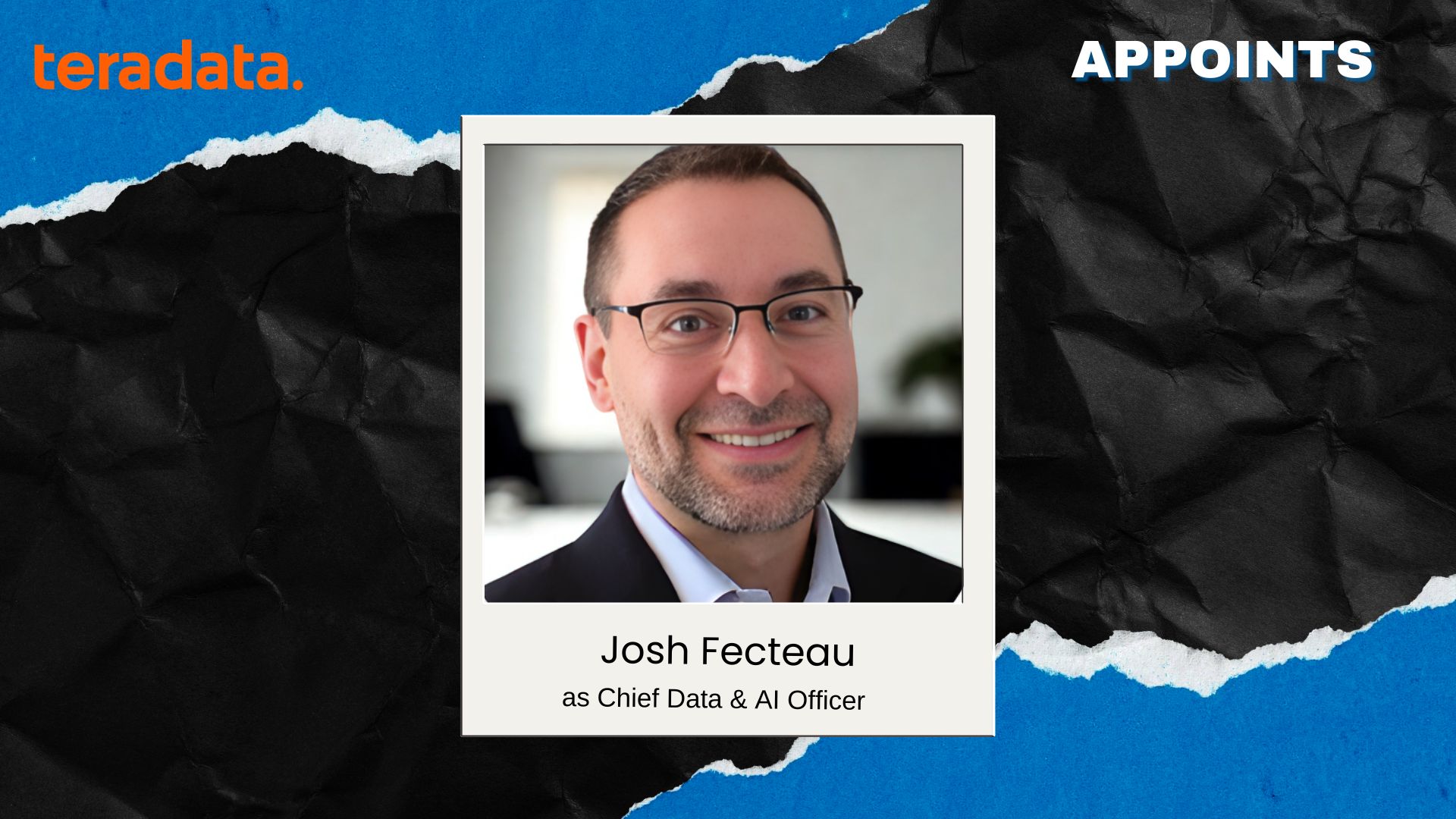 Teradata Appoints Josh Fecteau as Chief Data & AI Officer
