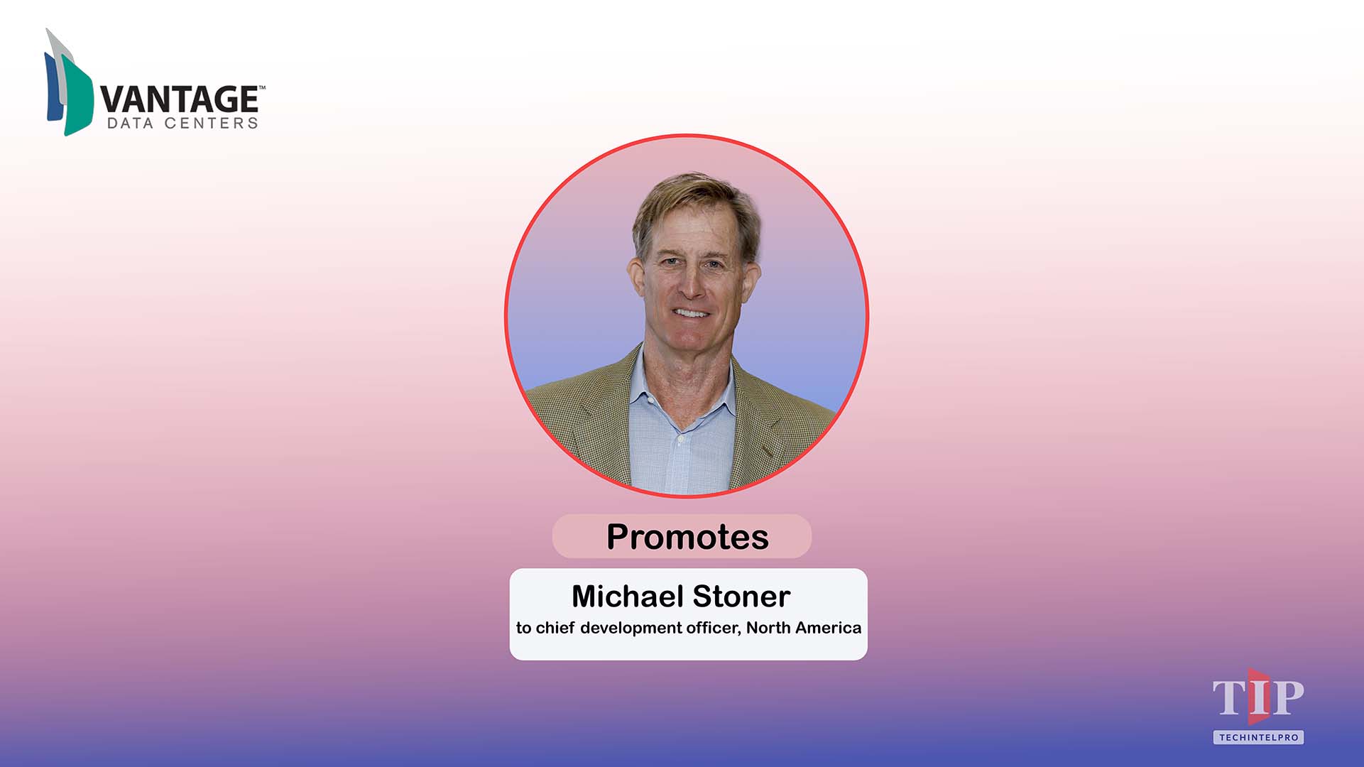 Vantage Data Centers Promotes Michael Stoner to Chief Development Officer, North America