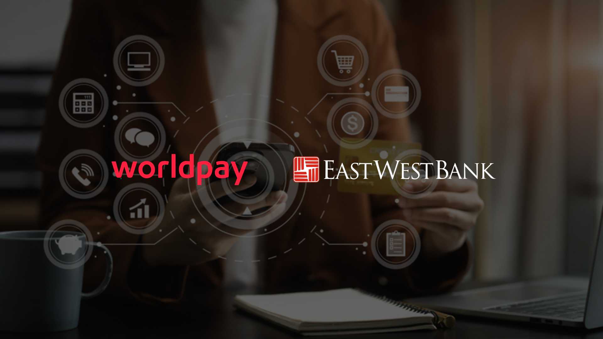 Worldpay, East West Bank Partner for Payment Solutions